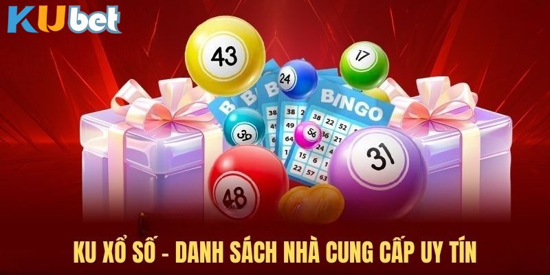 Những nhà cung cấp uy tín tại xổ số Kubet