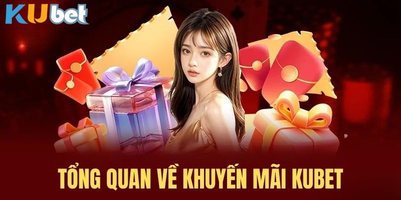 Tìm hiểu những nét chung của khuyến mãi nhà cái Kubet