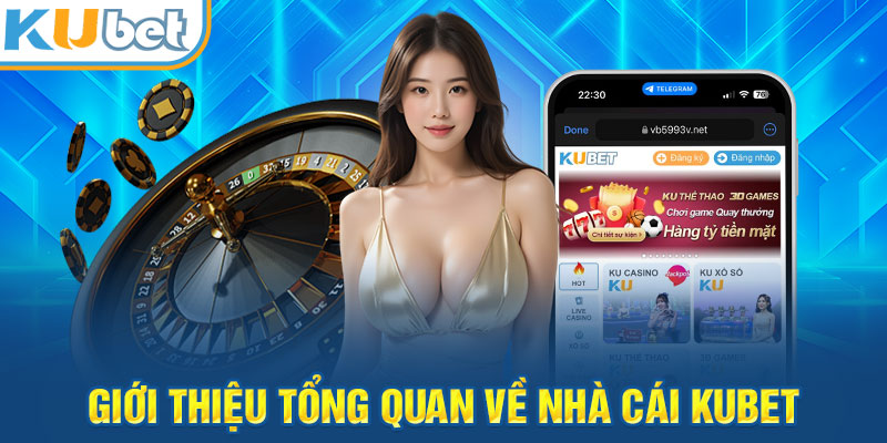 Giới thiệu tổng quan về nhà cái Kubet