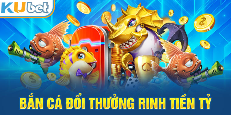 Sảnh game bắn cá tại Kubet cực hấp dẫn